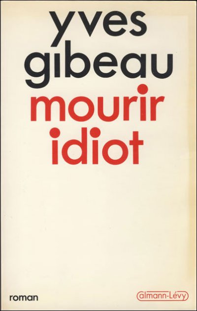 Mourir idiot de Yves Gibeau