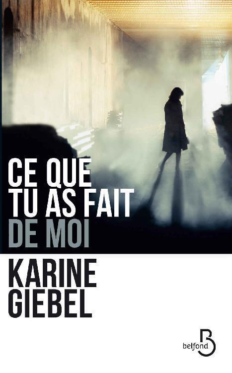 Ce que tu as fait de moi de Karine Giebel