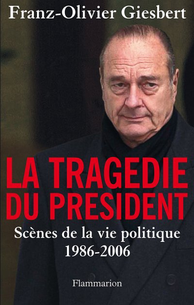 La Tragédie du Président de Franz-Olivier Giesbert