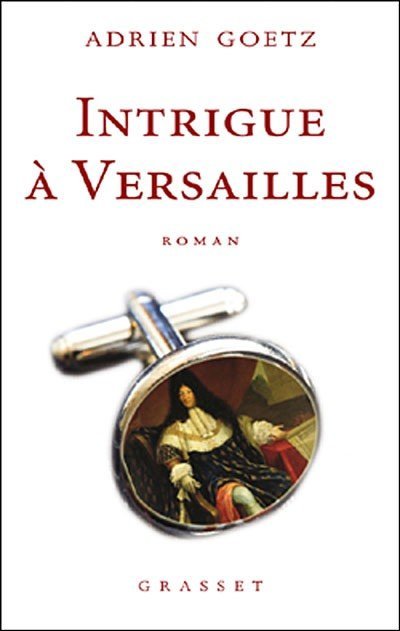 Intrigue à Versailles de Adrien Goetz