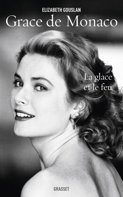 Grace de Monaco, la glace et le feu de Elizabeth Gouslan