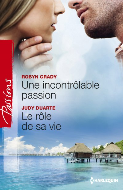 Une incontrôlable passion - Le rôle de sa vie de Robyn Grady