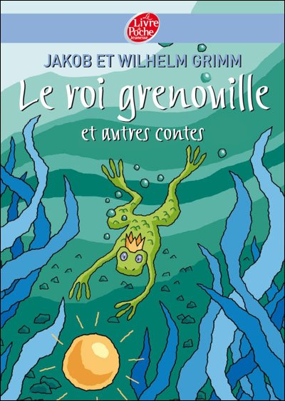 Le roi grenouille et autres contes de Frères Grimm