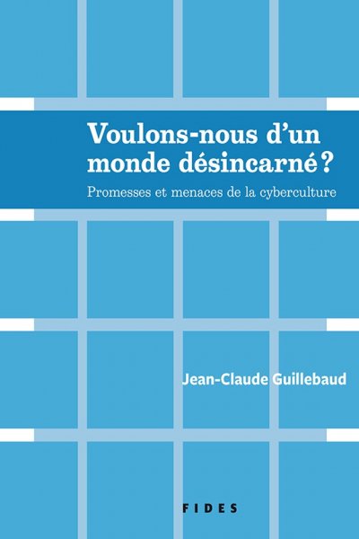 Voulons-nous d'un monde désincarné? de Jean-Claude Guillebaud