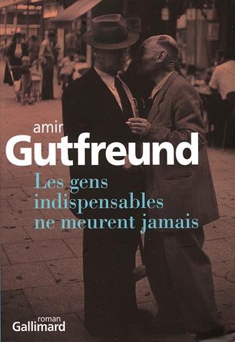 les gens indispensables ne meurent jamais de Amir Gutfreund