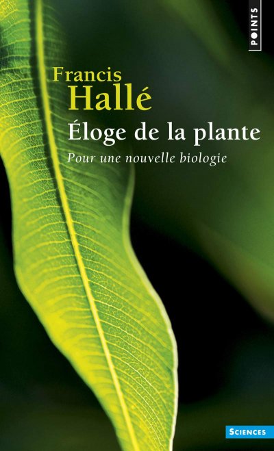 Eloge de la plante : pour une nouvelle biologie de Francis Hallé