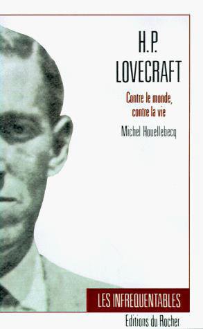 H.P. Lovecraft : Contre le monde, Contre la vie de Michel Houellebecq