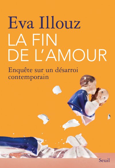 La fin de l'amour. Enquête sur un désarroi contemporain de Eva Illouz