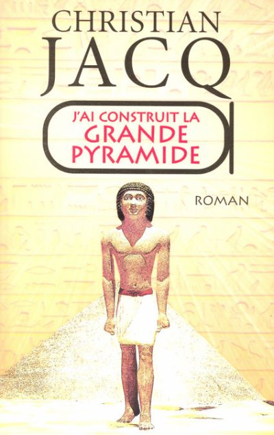 J'ai construit la grande pyramide de Christian Jacq