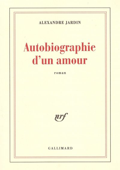 Autobiographie d'un amour de Alexandre Jardin