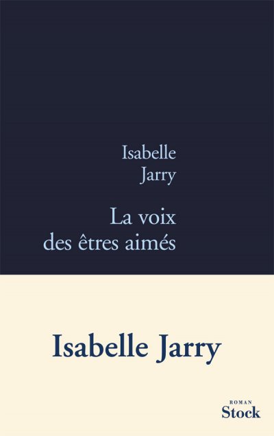 La voix des êtres aimés de Isabelle Jarry