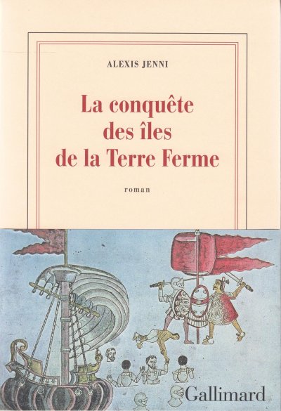 La conquête des îles de la Terre Ferme de Alexis Jenni