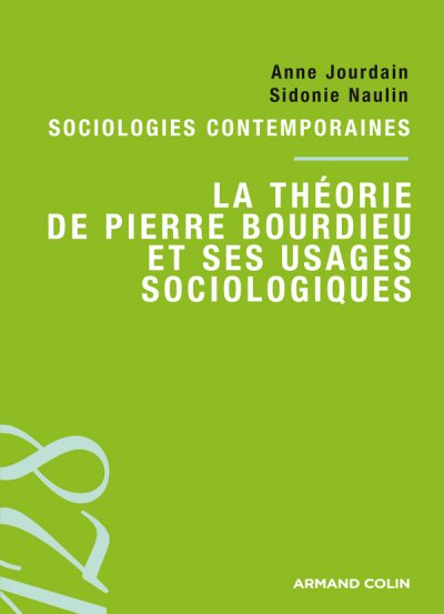 La théorie de Pierre Bourdieu et ses usages sociologiques de Anne Jourdain