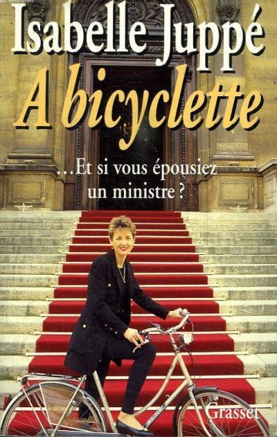 A bicyclette... Et si vous épousiez un ministre ? de Isabelle Juppé