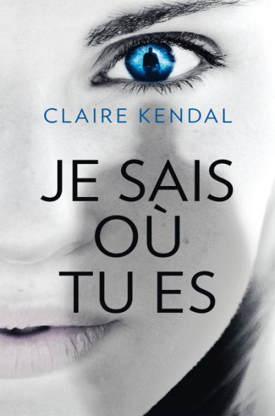 Je sais où tu es de Claire Kendal