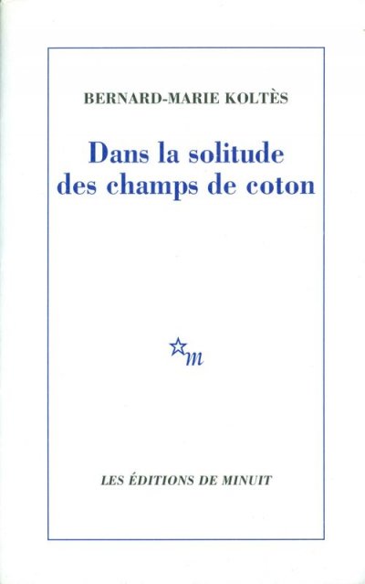 Dans la solitude des champs de coton de Bernard-Marie Koltès