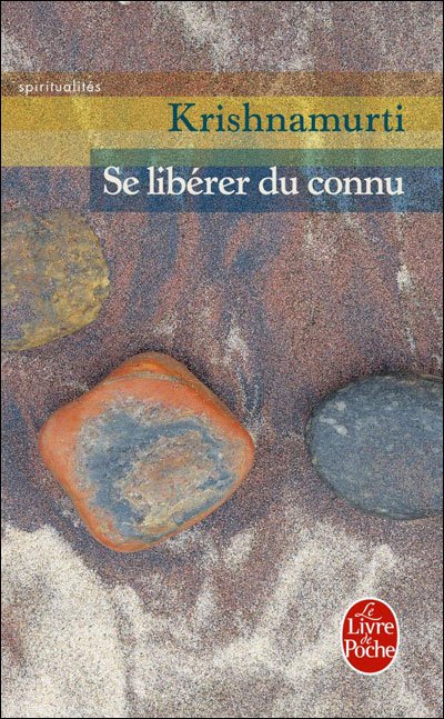 Se libérer du connu de Jiddu Krishnamurti