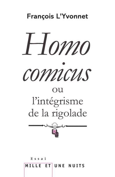 Homo comicus, ou l'intégrisme de la rigolade de François L'Yvonnet