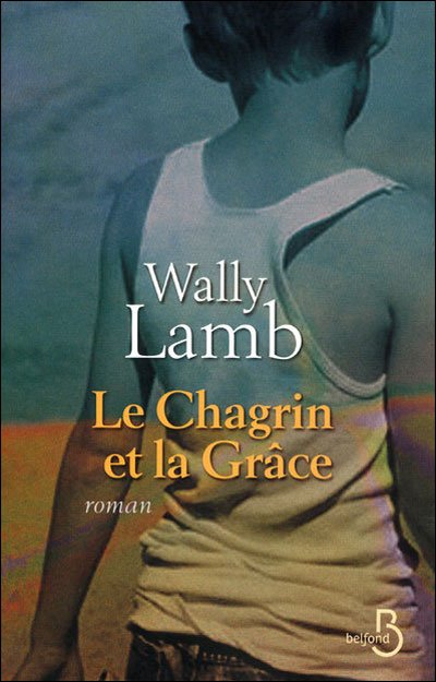 Le Chagrin et la Grâce de Wally Lamb