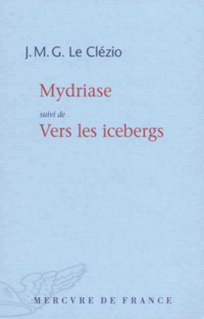 Mydriase - Vers les icebergs de Jean-Marie Gustave Le Clézio