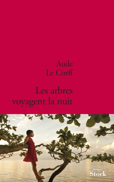 Les arbres voyagent la nuit de Aude Le Corff