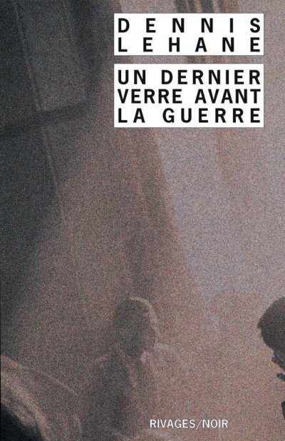 Un dernier verre avant la guerre de Dennis Lehane