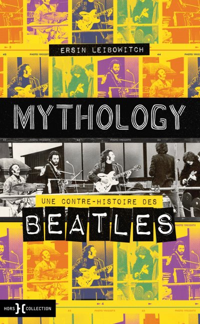 Mythology - Une contre-histoire des Beatles de Ersin Leibowitch