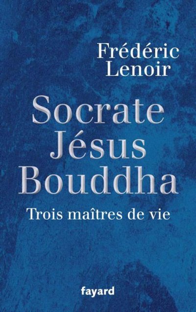 Socrate, Jésus, Bouddha de Frédéric Lenoir