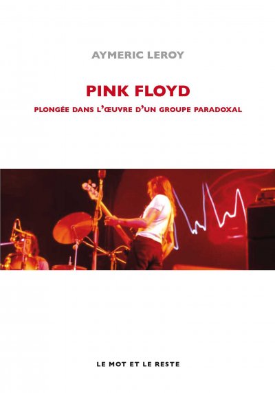 Pink Floyd, plongée dans l'œuvre d'un groupe paradoxal de Aymeric Leroy