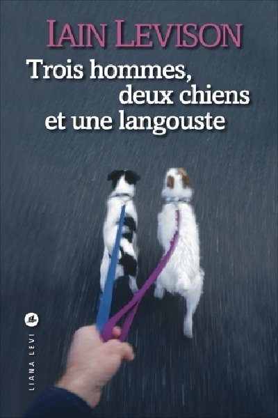 Trois hommes, deux chiens et une langouste de Iain Levison