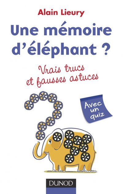 Une mémoire d'éléphant vrais trucs et fausses astuces de Alain Lieury
