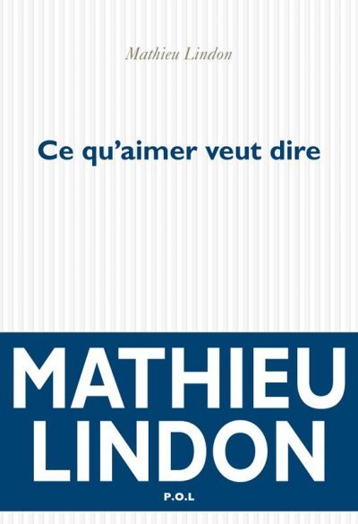 Ce qu'aimer veut dire de Mathieu Lindon