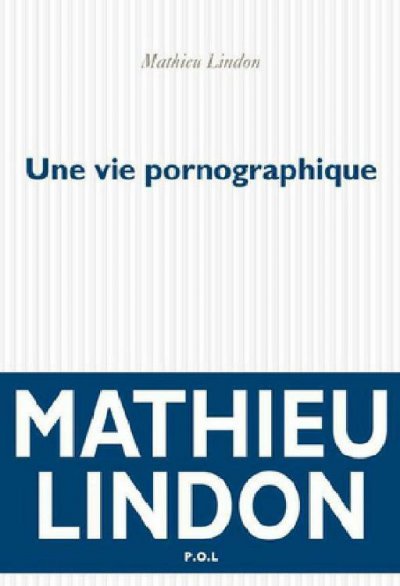 Une vie pornographique de Mathieu Lindon