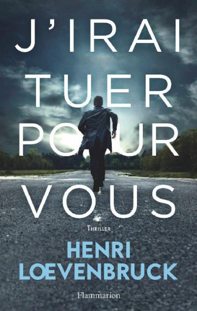 J'irai tuer pour vous de Henri Loevenbruck