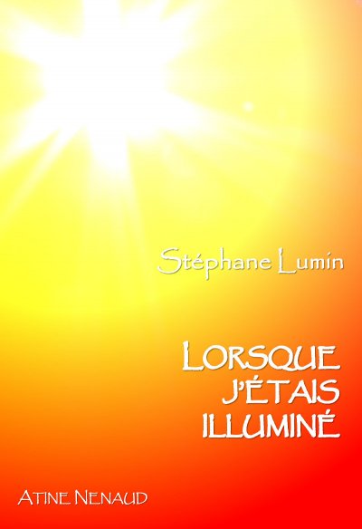 Lorsque j'étais illuminé de Stéphane Lumin