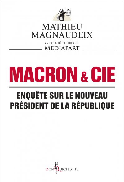 Macron & Cie. Enquête sur le nouveau président de la République de Mathieu Magnaudeix