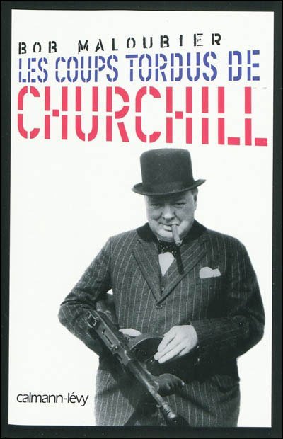 Les coups tordus de Churchill de Bob Maloubier