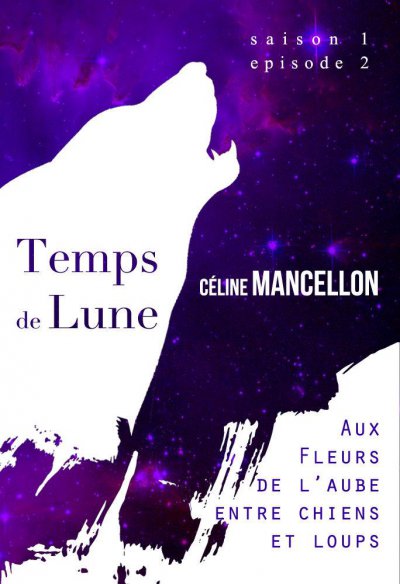 Aux fleurs de l'aube, entre chiens et loups de Céline Mancellon