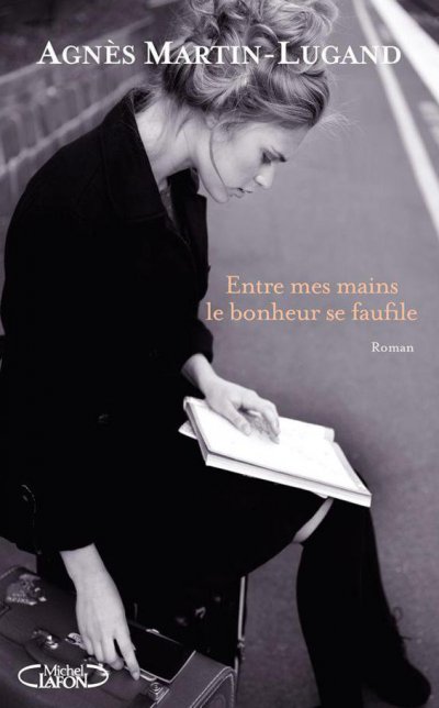 Entre mes mains le bonheur se faufile de Agnès Martin-Lugand