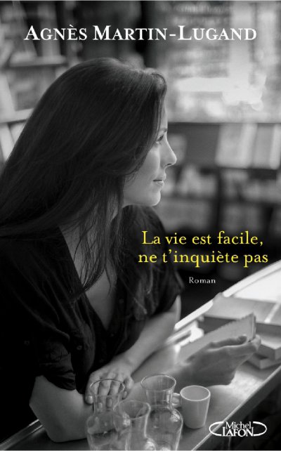 La vie est facile, ne t'inquiète pas de Agnès Martin-Lugand