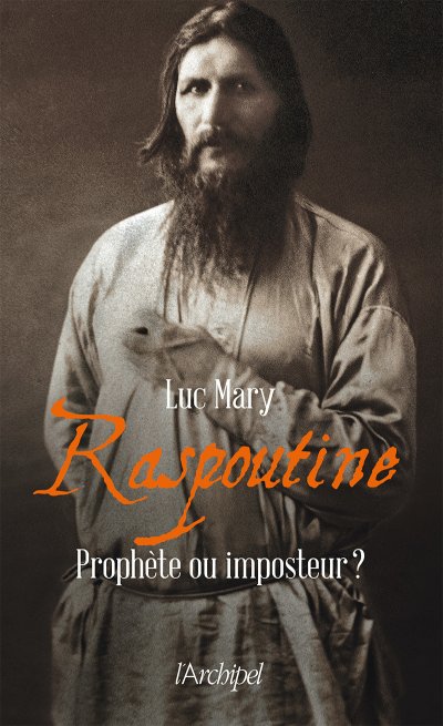 Raspoutine, prophète ou imposteur ? de Luc Mary