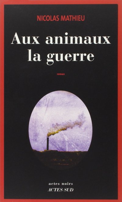 Aux animaux la guerre de Nicolas Mathieu