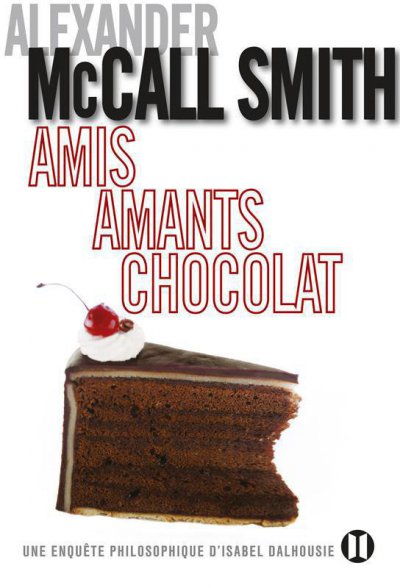 Amis, amants, chocolat de Alexander McCall Smith