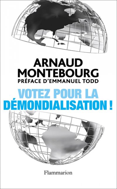 Votez pour la démondialisation de Arnaud Montebourg