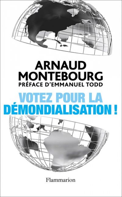 Votez pour la démondialisation de Arnaud Montebourg