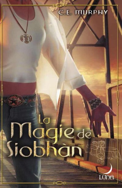 La Magie de Siobhàn de C.E. Murphy