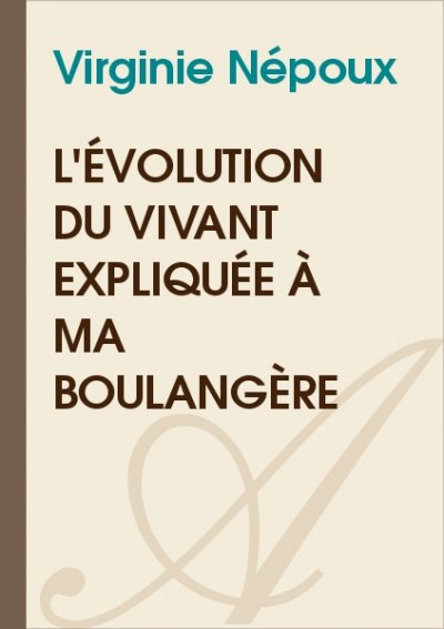 L'évolution du vivant expliquée à ma boulangère de Virginie Népoux