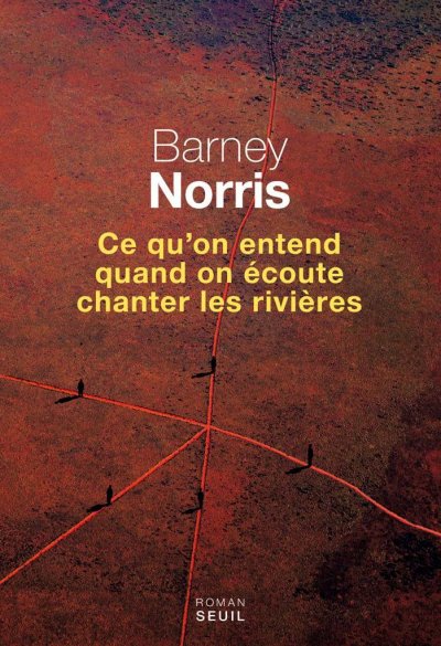 Ce qu'on entend quand on écoute chanter les rivières de Barney Norris