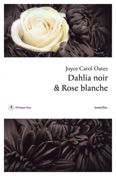 Dahlia noir et rose blanche de Joyce Carol Oates
