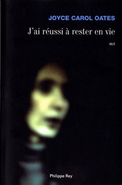 J'ai réussi à rester en vie de Joyce Carol Oates